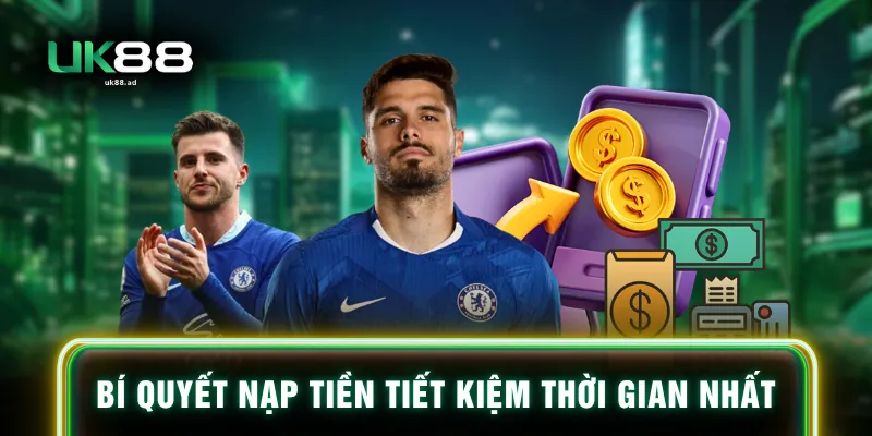 Bí quyết nạp tiền tiết kiệm thời gian nhất