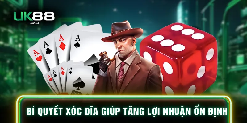 Bí quyết xóc đĩa giúp tăng lợi nhuận ổn định