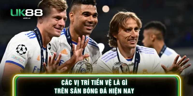 Các vị trí tiền vệ là gì trên sân bóng đá hiện nay