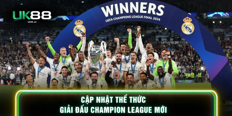 Cập nhật thể thức giải đấu champion league mới