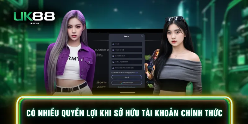 Có nhiều quyền lợi khi sở hữu tài khoản chính thức
