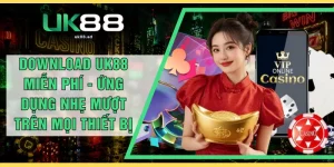 Download UK88 Miễn Phí - Ứng Dụng Nhẹ Mượt Trên Mọi Thiết Bị