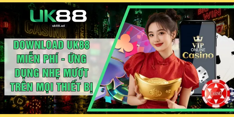 Download UK88 Miễn Phí - Ứng Dụng Nhẹ Mượt Trên Mọi Thiết Bị