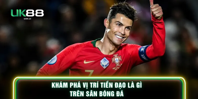 Khám phá vị trí tiền đạo là gì trên sân bóng đá