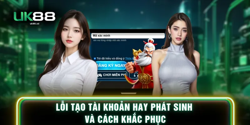 Lỗi tạo tài khoản hay phát sinh và cách khắc phục