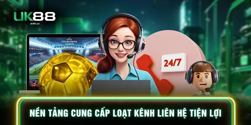 Nền tảng cung cấp loạt kênh liên hệ tiện lợi