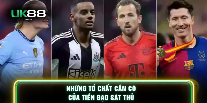 Những tố chất cần có của tiền đạo sát thủ