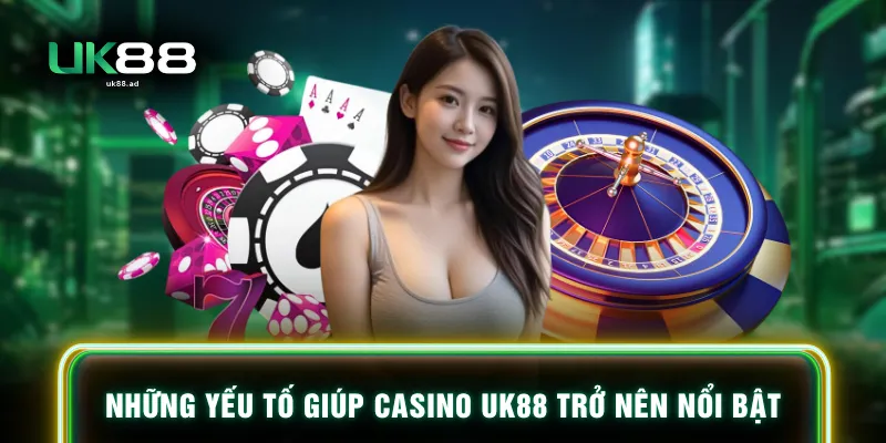 Những yếu tố giúp casino UK88 trở nên nổi bật