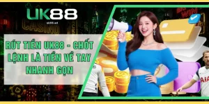 Rút Tiền UK88 - Chốt Lệnh Là Tiền Về Tay Nhanh Gọn
