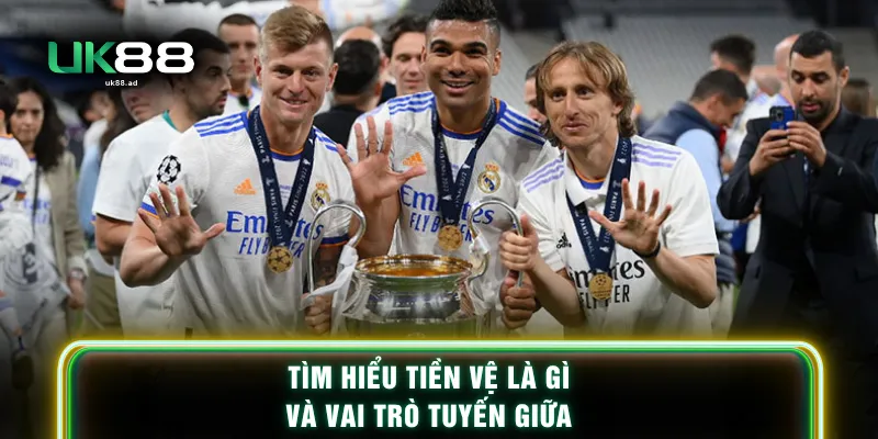 Tìm hiểu tiền vệ là gì và vai trò tuyến giữa