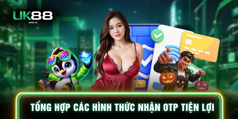 Tổng hợp các hình thức nhận OTP tiện lợi