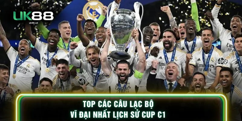 Top các câu lạc bộ vĩ đại nhất lịch sử cup C1