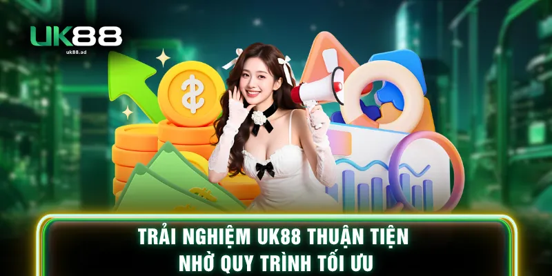 Trải nghiệm UK88 thuận tiện nhờ quy trình tối ưu
